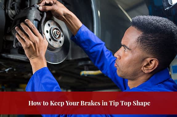 How to Keep Your Brakes in Tip Top Shape